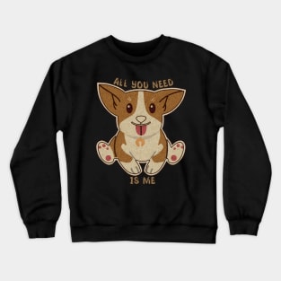 All you need is me cute dog Crewneck Sweatshirt